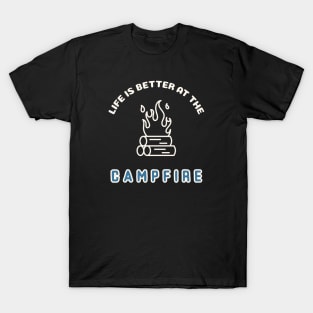 Life is better at the campfire T-Shirt